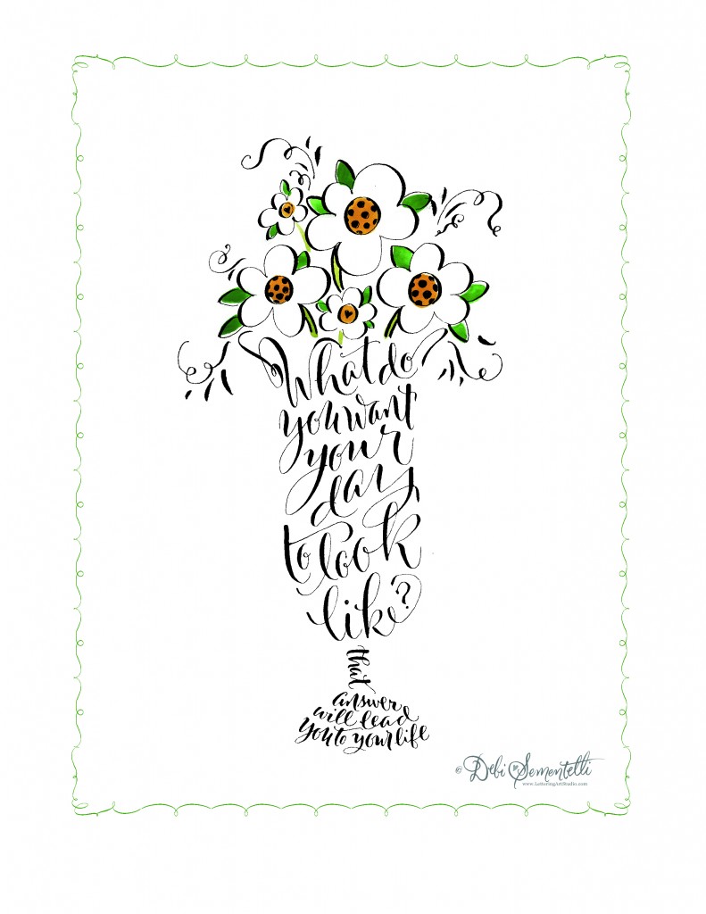 Free Printable, Flower illustration, Calligraphy saying, Sayings in Calligrahy,Calligraphy, Debi Sementelli, Lettering Art Studio